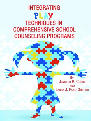 cover image of Integrating Play Techniques in Comprehensive School Counseling Programs